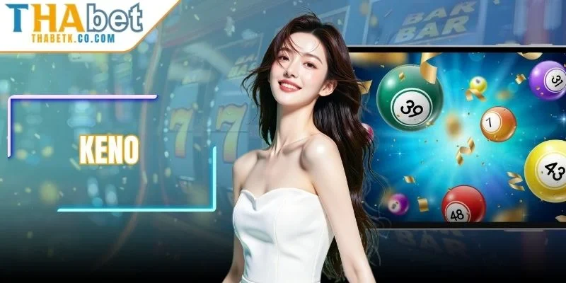 Keno - Tựa Game Dự Đoán Nhanh, Trúng Thưởng Cực Khủng