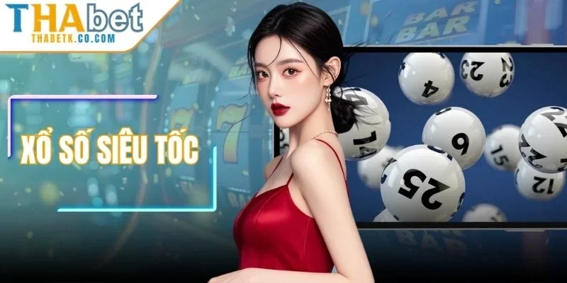 Xổ Số Siêu Tốc - Trải Nghiệm Quay Nhanh, Thưởng Lớn